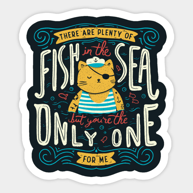 There are plenty of fish in the sea but you're the only one for me Sticker by Tobe_Fonseca